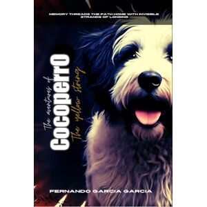 Garcia Garcia, Dr Fernando The Adventures of Cocoperro: The Yellow String Garcia Garcia, Dr Fernando The Adventures of Cocoperro: The Yellow String