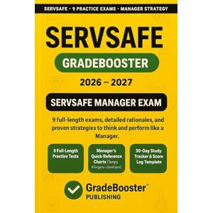 Publishing, GradeRocket™ SERVSAFE MANAGER GRADEBOOSTER 2026-2027: 1500+ Exam-Grade Questions, Correct Answers, Detailed Explanations, Strategies, PitFalls, Exam Look-outs, 9 ... Exams—No Crash Course Review Needed Publishing, GradeRocket™ SERVSAFE MANAGER GRADEBOOSTER 2026-2027: 1500+ Exam-Grade Questions, Correct Answers, Detailed Explanations, Strategies, PitFalls, Exam Look-outs, 9 ... Exams—No Crash Course Review Needed