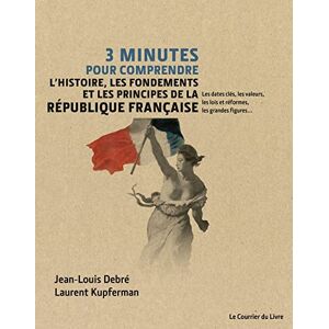 Courrier du Livre 3 minutes pour comprendre l'histoire, les fondements et les principes de la République française (French Edition) Courrier du Livre 3 minutes pour comprendre l'histoire, les fondements et les principes de la République française (French Edition)