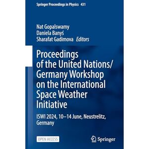 Proceedings of the United Nations/Germany Workshop on the International Space Weather Initiative: ISWI 2024, 10-14 June, Neustrelitz, Germany: 431 (Springer Proceedings in Physics, 431) Proceedings of the United Nations/Germany Workshop on the International Space Weather Initiative: ISWI 2024, 10-14 June, Neustrelitz, Germany: 431 (Springer Proceedings in Physics, 431)