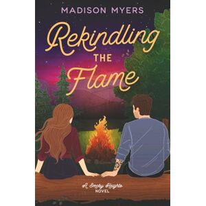 Myers, Madison Rekindling the Flame: A Small Town, Second Chance Romance (Smoky Heights) Myers, Madison Rekindling the Flame: A Small Town, Second Chance Romance (Smoky Heights)