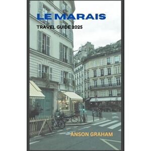 Graham, Anson LE MARAIS TRAVEL GUIDE 2025 Graham, Anson LE MARAIS TRAVEL GUIDE 2025