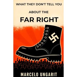 Ungarit, Marcelo What they don't tell you about the far right (La ultraderecha internacional) Ungarit, Marcelo What they don't tell you about the far right (La ultraderecha internacional)