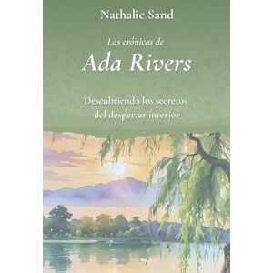 Sand, Nathalie Las crónicas de Ada Rivers: Descubriendo los secretos del despertar interior Sand, Nathalie Las crónicas de Ada Rivers: Descubriendo los secretos del despertar interior