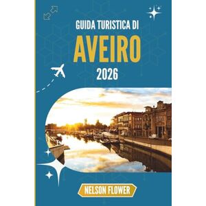 FLOWER, NELSON GUIDA TURISTICA DI AVEIRO 2026: Un arazzo di canali, cultura e dolciumi FLOWER, NELSON GUIDA TURISTICA DI AVEIRO 2026: Un arazzo di canali, cultura e dolciumi