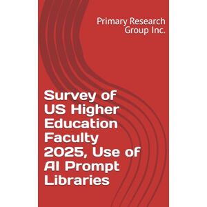 Primary Research Group Inc. Survey of US Higher Education Faculty 2025, Use of AI Prompt Libraries Primary Research Group Inc. Survey of US Higher Education Faculty 2025, Use of AI Prompt Libraries