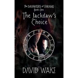 Wake, David The Jackdaw's Choice: 1 (The Daughters of Égraine) Wake, David The Jackdaw's Choice: 1 (The Daughters of Égraine)