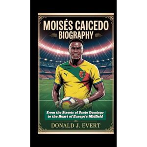 J. Evert, Donald MOISES CAICEDO Biography: From the Streets of Santo Domingo to the Heart of Europe’s Midfield J. Evert, Donald MOISES CAICEDO Biography: From the Streets of Santo Domingo to the Heart of Europe’s Midfield
