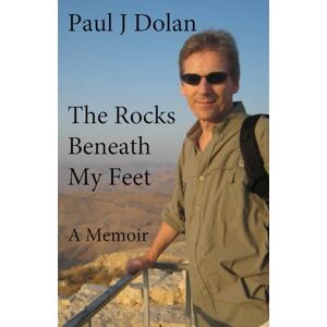 Dolan, Paul J The Rocks Beneath My Feet: A Memoir Dolan, Paul J The Rocks Beneath My Feet: A Memoir