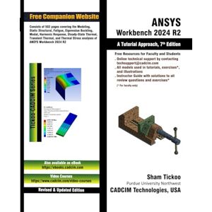 Prof. Sham Tickoo Purdue Univ. and CADCIM Technologies ANSYS Workbench 2024 R2: A Tutorial Approach, 7th Edition Prof. Sham Tickoo Purdue Univ. and CADCIM Technologies ANSYS Workbench 2024 R2: A Tutorial Approach, 7th Edition
