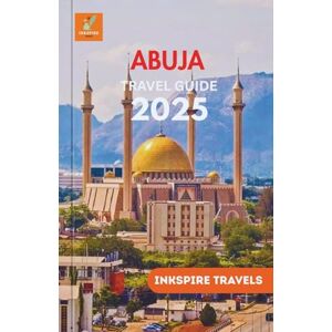 Travels, Inkspire Abuja Travel Guide 2025: A Scholarly Approach to Experiencing Ethos, Savory Artistry, and Urban Textures Travels, Inkspire Abuja Travel Guide 2025: A Scholarly Approach to Experiencing Ethos, Savory Artistry, and Urban Textures