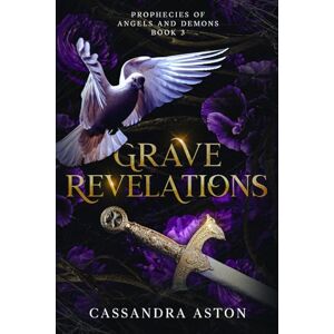 Aston, Cassandra Grave Revelations: Book Three in the Prophecies of Angels and Demons Trilogy: 3 Aston, Cassandra Grave Revelations: Book Three in the Prophecies of Angels and Demons Trilogy: 3