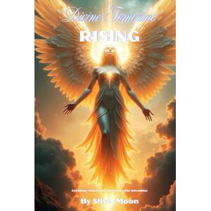 Moon, Silvia Divine Feminine Rising: Exposing Twin Flame Trauma & Core Wounding (Divine Feminines) Moon, Silvia Divine Feminine Rising: Exposing Twin Flame Trauma & Core Wounding (Divine Feminines)