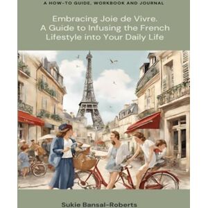 Roberts Embracing Joie de Vivre: Journal and Workbook For Women: A Guide to Infusing the French Lifestyle into Your Daily Life 8.5 x 11 Roberts Embracing Joie de Vivre: Journal and Workbook For Women: A Guide to Infusing the French Lifestyle into Your Daily Life 8.5 x 11