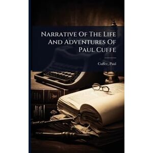 United Narrative Of The Life And Adventures Of Paul Cuffe United Narrative Of The Life And Adventures Of Paul Cuffe