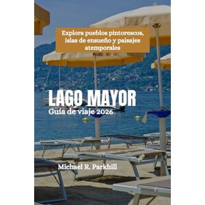 Parkhill, Michael R. LAGO MAYOR Guía de viaje 2026: Explora pueblos pintorescos, islas de ensueño y paisajes atemporales Parkhill, Michael R. LAGO MAYOR Guía de viaje 2026: Explora pueblos pintorescos, islas de ensueño y paisajes atemporales
