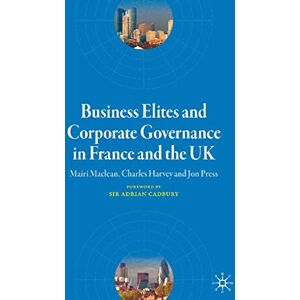 Maclean, M. Business Elites and Corporate Governance in France and the UK (French Politics, Society and Culture) Maclean, M. Business Elites and Corporate Governance in France and the UK (French Politics, Society and Culture)