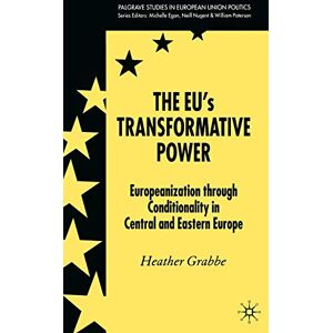 Grabbe, H. The EU’s Transformative Power: Europeanization Through Conditionality in Central and Eastern Europe (Palgrave Studies in European Union Politics) Grabbe, H. The EU’s Transformative Power: Europeanization Through Conditionality in Central and Eastern Europe (Palgrave Studies in European Union Politics)