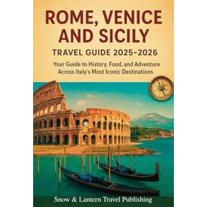 Travel publishing, Snow And Lantern ROME, VENICE AND SICILY TRAVEL GUIDE 2025-2026: Your Complete Guide to History, Food, and Adventure Across Italy’s Most Iconic Destinations Travel publishing, Snow And Lantern ROME, VENICE AND SICILY TRAVEL GUIDE 2025-2026: Your Complete Guide to History, Food, and Adventure Across Italy’s Most Iconic Destinations