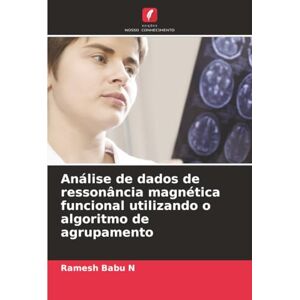 Babu N, Ramesh Análise de dados de ressonância magnética funcional utilizando o algoritmo de agrupamento Babu N, Ramesh Análise de dados de ressonância magnética funcional utilizando o algoritmo de agrupamento