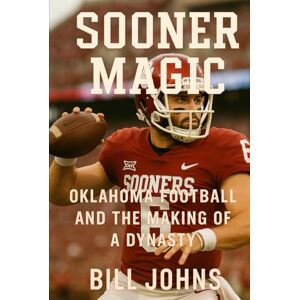 Johns, Bill SOONER MAGIC: Oklahoma Football and the Making of a Dynasty (Saturdays of Legend) Johns, Bill SOONER MAGIC: Oklahoma Football and the Making of a Dynasty (Saturdays of Legend)