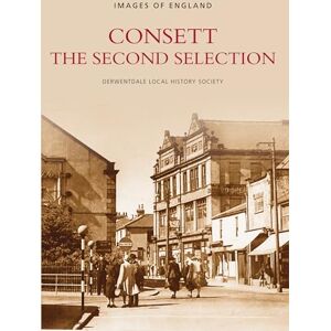 Derwentdale Local History Society Consett The Second Selection: Images of England Derwentdale Local History Society Consett The Second Selection: Images of England