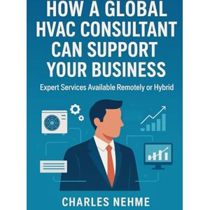 Nehme, Charles How a Global HVAC Consultant Can Support Your Business – Expert Services Available Remotely or Hybrid: Heating, Ventilation & Air Conditioning Nehme, Charles How a Global HVAC Consultant Can Support Your Business – Expert Services Available Remotely or Hybrid: Heating, Ventilation & Air Conditioning