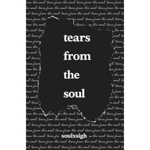 sigh, soul x Tears From the Soul: Poems of Love, Loss, and Life sigh, soul x Tears From the Soul: Poems of Love, Loss, and Life