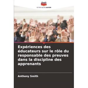Smith, Anthony Expériences des éducateurs sur le rôle du responsable des preuves dans la discipline des apprenants Smith, Anthony Expériences des éducateurs sur le rôle du responsable des preuves dans la discipline des apprenants