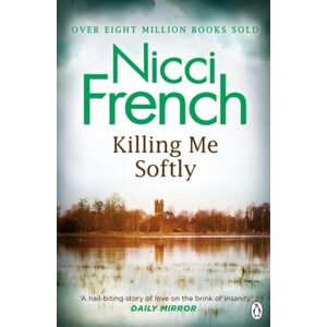 French, Nicci Killing Me Softly: With a new introduction by Peter Robinson French, Nicci Killing Me Softly: With a new introduction by Peter Robinson