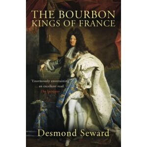 Seward, Desmond The Bourbon Kings of France Seward, Desmond The Bourbon Kings of France