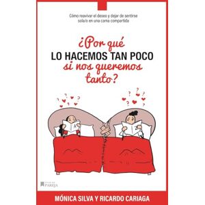 Cariaga, Ricardo ¿Por qué lo hacemos tan poco... si nos queremos tanto?: Cómo reavivar el deseo y dejar de sentirse sola/o en una cama compartida (¿Si nos queremos tanto, por qué no funciona?) Cariaga, Ricardo ¿Por qué lo hacemos tan poco... si nos queremos tanto?: Cómo reavivar el deseo y dejar de sentirse sola/o en una cama compartida (¿Si nos queremos tanto, por qué no funciona?)