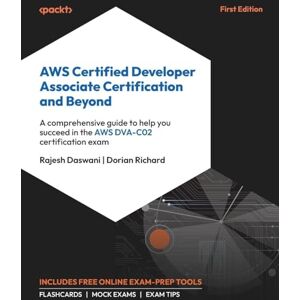 Daswani, Rajesh AWS Certified Developer Associate Certification and Beyond: A comprehensive guide to help you succeed in the AWS DVA-C02 certification exam Daswani, Rajesh AWS Certified Developer Associate Certification and Beyond: A comprehensive guide to help you succeed in the AWS DVA-C02 certification exam