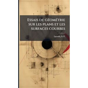 Philosophy Essais de gÃ(c)omÃ(c)trie sur les plans et les surfaces courbes Philosophy Essais de gÃ(c)omÃ(c)trie sur les plans et les surfaces courbes