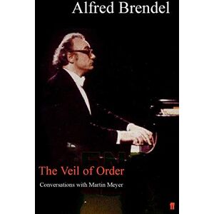 Brendel, Alfred The Veil of Order: Conversations with Martin Meyer Brendel, Alfred The Veil of Order: Conversations with Martin Meyer