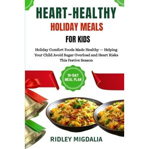 MIGDALIA, RIDLEY HEART-HEALTHY HOLIDAY MEALS FOR KIDS: Holiday Comfort Foods Made Healthy — Helping Your Child Avoid Sugar Overload and Heart Risks This Festive Season MIGDALIA, RIDLEY HEART-HEALTHY HOLIDAY MEALS FOR KIDS: Holiday Comfort Foods Made Healthy — Helping Your Child Avoid Sugar Overload and Heart Risks This Festive Season