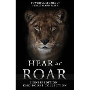 Hear Us Roar: Lioness Edition: Powerful Stories of Stealth and Faith Hear Us Roar: Lioness Edition: Powerful Stories of Stealth and Faith