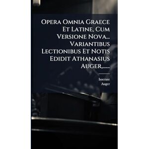 Auger Opera Omnia Graece Et Latine, Cum Versione Nova... Variantibus Lectionibus Et Notis Edidit Athanasius , ...... Auger Opera Omnia Graece Et Latine, Cum Versione Nova... Variantibus Lectionibus Et Notis Edidit Athanasius , ......