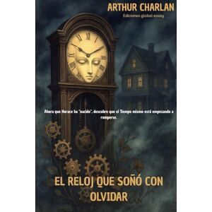 CHARLAN, SR. ARTHUR EL RELOJ QUE SOÑÓ CON OLVIDAR CHARLAN, SR. ARTHUR EL RELOJ QUE SOÑÓ CON OLVIDAR