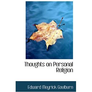 Goulburn, Edward Meyrick Thoughts on Personal Religion Goulburn, Edward Meyrick Thoughts on Personal Religion