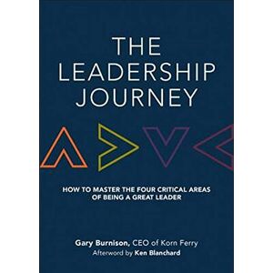 Burnison, Gary The Leadership Journey: How to Master the Four Critical Areas of Being a Great Leader Burnison, Gary The Leadership Journey: How to Master the Four Critical Areas of Being a Great Leader