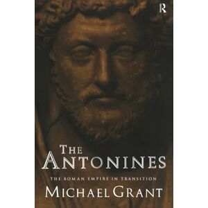 Grant, Michael The Antonines: The Roman Empire in Transition Grant, Michael The Antonines: The Roman Empire in Transition