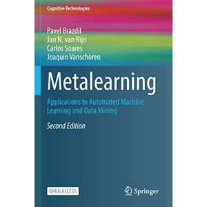 Brazdil, Pavel Metalearning: Applications to Automated Machine Learning and Data Mining (Cognitive Technologies) Brazdil, Pavel Metalearning: Applications to Automated Machine Learning and Data Mining (Cognitive Technologies)