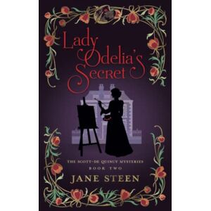 Steen, Jane Lady Odelia's Secret: Book Two of the Scott-De Quincy Mysteries (Lady Helena Investigates): 2 Steen, Jane Lady Odelia's Secret: Book Two of the Scott-De Quincy Mysteries (Lady Helena Investigates): 2