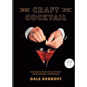 Dale DeGroff New Craft of the Cocktail: Everything You Need to Know to Think Like a Master Mixologist, with 500 Recipes Dale DeGroff New Craft of the Cocktail: Everything You Need to Know to Think Like a Master Mixologist, with 500 Recipes