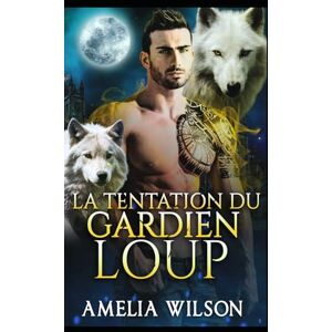 Wilson La Tentation du Gardien Loup: Loup Gardien Romance Paranormale Interdite: 1 (Les Chroniques des Âmes Destinées de Shadowpines) Wilson La Tentation du Gardien Loup: Loup Gardien Romance Paranormale Interdite: 1 (Les Chroniques des Âmes Destinées de Shadowpines)
