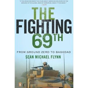 Flynn, Sean Michael The Fighting 69th: From Ground Zero to Baghdad Flynn, Sean Michael The Fighting 69th: From Ground Zero to Baghdad