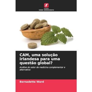 Ward, Bernadette CAM, uma solução irlandesa para uma questão global?: Análise do setor de medicina complementar e alternativa Ward, Bernadette CAM, uma solução irlandesa para uma questão global?: Análise do setor de medicina complementar e alternativa