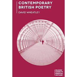 Wheatley, David Contemporary British Poetry: 5 (Readers' Guides to Essential Criticism) Wheatley, David Contemporary British Poetry: 5 (Readers' Guides to Essential Criticism)