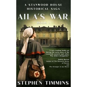 Timmins, Stephen Aila’s War: Stanwood House Volume 1 Timmins, Stephen Aila’s War: Stanwood House Volume 1
